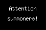 Attention summoners!