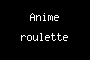Anime roulette