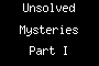 Unsolved Mysteries Part I