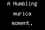 A Humbling murica moment.