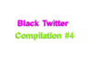 Black Twitter Comp #4