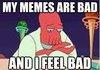 After my memes fail