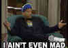 Aint Even Mad