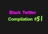 Black Twitter Comp #51